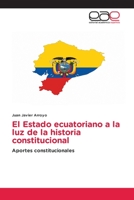 El Estado ecuatoriano a la luz de la historia constitucional 6202107847 Book Cover