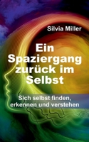 Ein Spaziergang zurück im Selbst: Sich selbst finden, erkennen und verstehen 3347370643 Book Cover