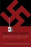 The Enemy I Knew: German Jews in the Allied Military in World War II 0760335869 Book Cover