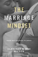 The Marriage Mindset: From Not-So-Good to Great B0C2SG6748 Book Cover
