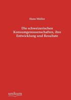 Die Schweizerischen Konsumgenossenschaften, ihre Entwicklung und Resultate 3845744014 Book Cover