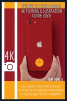 iPHONE SE USER MANUAL 4K FILMING ILLUSTRATION GUIDE 2020: Easy Complete Pictorial User Instruction Tricks And Tips On ApplePay Troubleshooting Fix Security Space Free Up For Beginners B087L8S1WX Book Cover