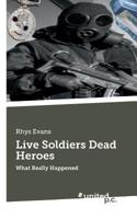 Live soldiers! Dead heroes! 1481274406 Book Cover