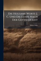 Die Heilsame Worte J. C. Und Die Lehre Nach Der Gottseligkeit: Eine Synodal-predigt... 127212262X Book Cover