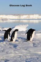 Glucose Log Book: Diabetes Blood Sugar Monitoring Journal, Penguins Seabirds Notebook 1075071100 Book Cover