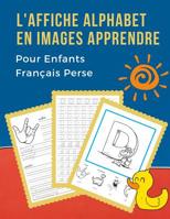 L'Affiche Alphabet en Images Apprendre Pour Enfants Fran�ais Perse: My First B�b� bilingue dictionnaire visuel French Persian vocabulaire activit�s. ABC tra�age feuille, �criture letters livre de colo 1077034148 Book Cover