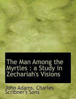 The Man Among the Myrtles: a Study in Zechariah's Visions 1021896403 Book Cover