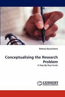 Conceptualising the Research Problem: A Step-By-Step Guide 3843358761 Book Cover
