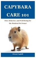 Capybara Care 101: Diet, Behavior, and Well-Being for the Modern Pet Owner B0DW8L9JTW Book Cover