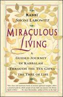 MIRACULOUS LIVING: A Guided Journey in Kabbalah Through the Ten Gates of the Tree of Life 0684814447 Book Cover