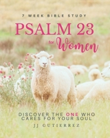 Psalm 23 for Women: Bible Study - Discover the ONE Who Cares for Your Soul B0CFCK3G3T Book Cover
