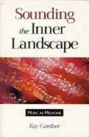 Sounding the Inner Landscape: Music as Medicine 0962720038 Book Cover