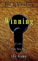 Winning: It's All in How You Play the Game 1410759733 Book Cover