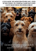 Gesunde Hundeernährung: Der Schlüssel zu einem langen und glücklichen Hundeleben: Von der richtigen Proteinquelle bis zu Mikronährstoffen - alles für ein vitales Hundeleben (German Edition) 338437536X Book Cover