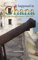 It Happened in Ghana. a Historical Romance 1824-1971 9988647263 Book Cover