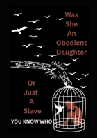 Was She an Obedient Daughter or just a Slave B0FLQKSDDM Book Cover