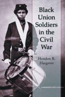 Black Union Soldiers in the Civil War 0786416971 Book Cover