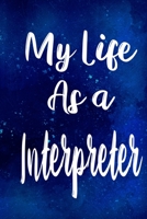 My Life as a Interpreter: The perfect gift for the professional in your life - Funny 119 page lined journal! 1710227788 Book Cover