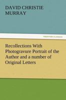 Recollections with Photogravure Portrait of the Author and a Number of Original Letters, of Which One by George Meredith and Another by Robert Louis S 3847240226 Book Cover