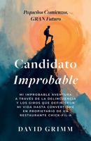 Candidato Improbable: Mi Improbable Aventura a Través de la Delincuencia y los Giros que Definieron mi Vida hasta Convertirme en Propietario de un Restaurante Chick-Fil-A (Spanish Edition) B0FR2RPSMN Book Cover