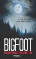 Bigfoot Frightening Encounters: Volumes 1 - 4 (Bigfoot Frightening Encounters Collector's Edition) B09TZ8BPTC Book Cover