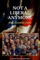 Not Liberal Anymore: Reflections on the suicidal degradation of the Liberal Minds 1312268646 Book Cover