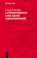 Lateinamerika Und Seine Ureinwohner: Kultur Und Lebensweise Der Indianer Lateinamerikas Von Den Anfängen Bis Zur Gegenwart 3112719409 Book Cover