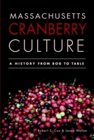 Massachusetts Cranberry Culture:: A History from Bog to Table 1609495136 Book Cover