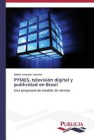 PYMES, televisión digital y publicidad en Brasil: Una propuesta de modelo de servicio 3639550919 Book Cover