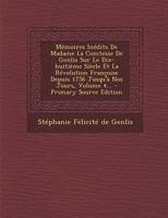 M�moires In�dits de Madame La Comtesse de Genlis Sur Le Dix-Huiti�me Si�cle Et La R�volution Fran�oise Depuis 1756 Jusqu'� Nos Jours, Volume 4... 201258831X Book Cover