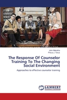 The Response Of Counselor Training To The Changing Social Environment: Approaches to effective counselor training 3659359270 Book Cover