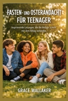 FASTEN- UND OSTERANDACHT FÜR TEENAGER: Inspirierende Lesungen, die die Heilige Schrift mit dem Alltag verbinden (German Edition) B0GN27P91M Book Cover