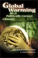 Global Warming in a Politically Correct Climate: How Truth Became Controversial 0595140661 Book Cover