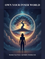 Own Your Inner World: Reclaim Your Power And Build A Resilient Life B0HGDZK6FJ Book Cover