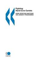 Fighting Hard Core Cartels: Harm, Effective Sanctions and Leniency Programmes 9264197354 Book Cover