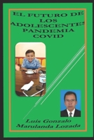 El Futuro de Los Adolescentes Pandemia Covid: Los Impactos en la Familia por la Pandemia COVID B094L7FDPQ Book Cover