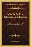Lollardy And The Reformation In England: An Historical Survey V4 1162964987 Book Cover