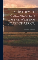 A History of Colonization on the Western Coast of Africa 1016740085 Book Cover