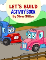 Let's Build Activity Book: The Perfect Book for Never-Bored Kids. A Funny Workbook with Word Search, Rewriting Dots Exercises, Word to Picture Matching, Spelling and Writing Games For Learning and Mor 1801916780 Book Cover