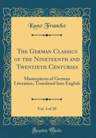 The German Classics Of The Nineteenth And Twentieth Centuries: Masterpieces Of German Literature, Volume 4... 141916354X Book Cover