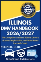 ILLINOIS DMV HANDBOOK 2026/2027: The Complete Guide to Illinois Driver’s License, Registration, and Road Rules for 2026/2027 B0FZ2YGYCG Book Cover