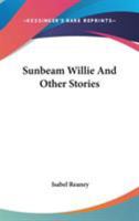 Sunbeam Willie And Other Stories 0548323887 Book Cover