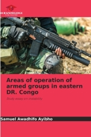 Areas of operation of armed groups in eastern DR. Congo 620574354X Book Cover