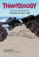 Thankyouology: How the Art of Saying Thank You Transformsyour Life! 1432719246 Book Cover