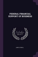 Federal Financial Support of Business 1379012252 Book Cover