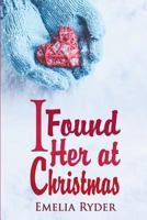 I Found Her at Christmas 1523310928 Book Cover