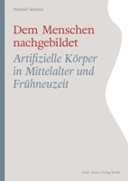 Dem Menschen Nachgebildet: Artifizielle Korper in Mittelalter Und Fruhneuzeit (German Edition) 3786129258 Book Cover