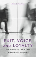 Exit, Voice, and Loyalty: Responses to Decline in Firms, Organizations, and States 0674276604 Book Cover