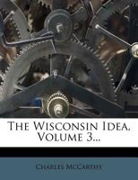 The Wisconsin Idea, Volume 3... 134645860X Book Cover