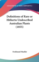 Definitions Of Rare Or Hitherto Undescribed Australian Plants 1120187079 Book Cover